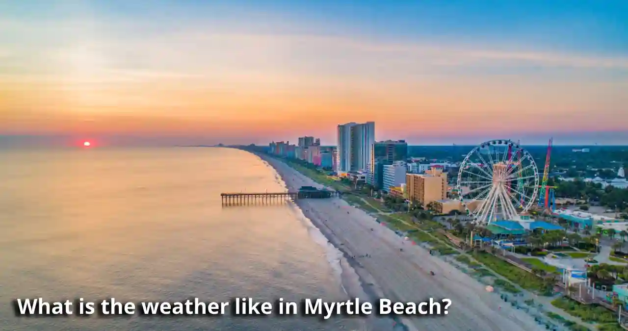 Read more about the article What is the weather like in Myrtle Beach?